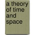 A Theory Of Time And Space