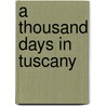 A Thousand Days In Tuscany door Marlena De Blasi