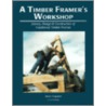 A Timber Framer's Workshop door Steve K. Chappell