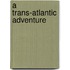 A Trans-Atlantic Adventure