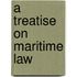 A Treatise On Maritime Law