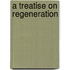 A Treatise On Regeneration