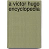 A Victor Hugo Encyclopedia door John Andrew Frey