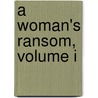 A Woman's Ransom, Volume I door Frederick William Robinson