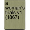 A Woman's Trials V1 (1867) door Grace Ramsay
