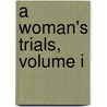 A Woman's Trials, Volume I door Kathleen O'Meara
