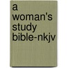 A Woman's Study Bible-nkjv by Unknown