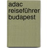 Adac Reiseführer Budapest by Unknown