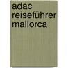 Adac Reiseführer Mallorca by Unknown