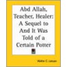 Abd Allah, Teacher, Healer door Walter C. Lanyon