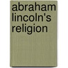 Abraham Lincoln's Religion by Madison C. Peters