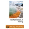 Abraham Lincoln, A History door John Hay