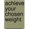Achieve Your Chosen Weight door Arnd Stein