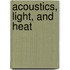 Acoustics, Light, and Heat