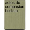 Actos de Compasion Budista door Pamela Bloom