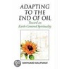 Adapting To The End Of Oil by Maynard Kaufman