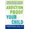 Addiction-Proof Your Child by Stanton Peele