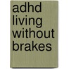 Adhd Living Without Brakes by MartinL Kutscher