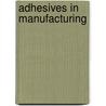 Adhesives in Manufacturing door G.L. Schneberger