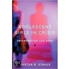 Adolescent Girls In Crisis by Martha B. Straus