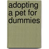 Adopting A Pet For Dummies door Eve Adamson