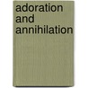 Adoration And Annihilation by John J. Conley