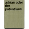 Adrian oder der Patentraub by Raymond Sommerhalder