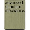 Advanced Quantum Mechanics by S.W. Anwane