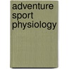 Adventure Sport Physiology by Nick Draper