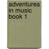 Adventures In Music Book 1 by Roy Bennett