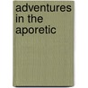Adventures In The Aporetic by G.V. Loewen