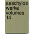 Aeschylos Werke Volumes 14