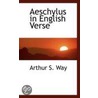 Aeschylus In English Verse door Arthur S. Way