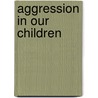 Aggression In Our Children by Henri Parens