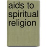 Aids To Spiritual Religion door Allen Tudor Craig