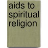 Aids To Spiritual Religion by Allen Tudor Craig
