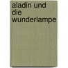 Aladin und die Wunderlampe by Katja Königsberg
