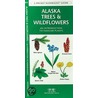 Alaska Trees & Wildflowers by James Kavanaugh