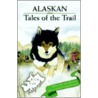 Alaskan Tales Of The Trail by Jack M. Harrison