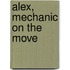 Alex, Mechanic On The Move