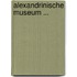 Alexandrinische Museum ...
