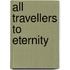 All Travellers To Eternity