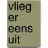 Vlieg er eens uit