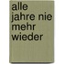 Alle Jahre nie mehr wieder