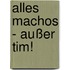 Alles Machos - außer Tim!