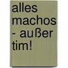 Alles Machos - außer Tim! door Thomas Brinx