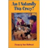 Am I Naturally This Crazy? by Sara Holbrook