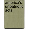 America's Unpatriotic Acts by Walter M. Brasch