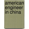 American Engineer in China by William Barclay Parsons