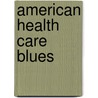 American Health Care Blues by Irwin Miller